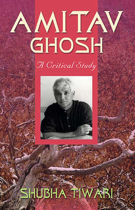 Amitav Ghosh: A Critical Study