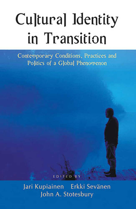 Cultural Identity In Transition: Contemporary Conditions, Practices and Politics of a Global Phenomenon
