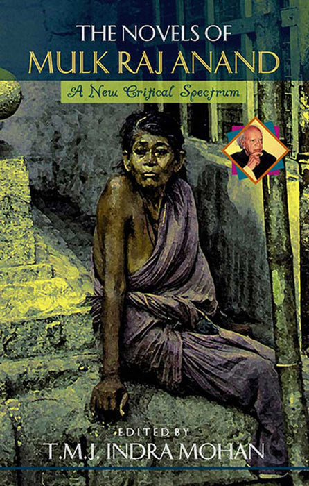 The Novels Of Mulk Raj Anand: A Study in New Critical Spectrum