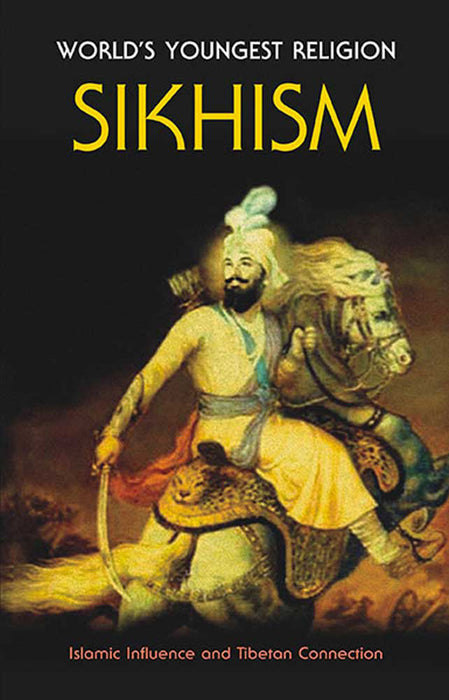 World'S Youngest Religion Sikhism: Islamic Influence and Tibetan Connection