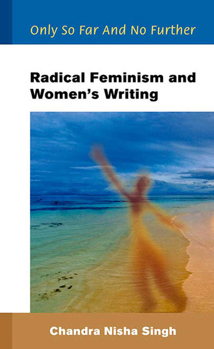 Radical Feminism And Women'S Writing: Only So Far and No Further