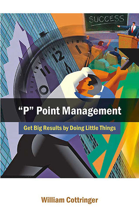 P Point Management: Get Big Results by Doing Little Things