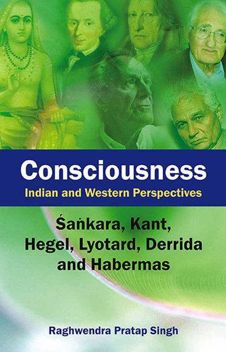 Consciousness: Indian and Western Perspectives (Sankara, Kant and Hegel, Lyotard, Derrida and Habermas)