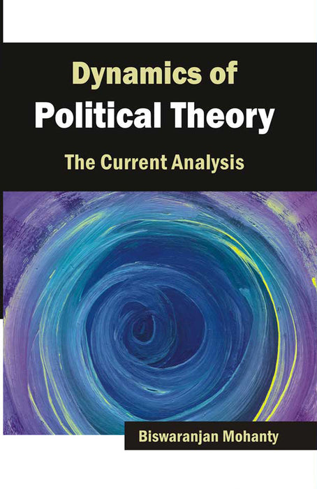 Dynamics Of Political Theory: The Current Analysis (Vol. 1)