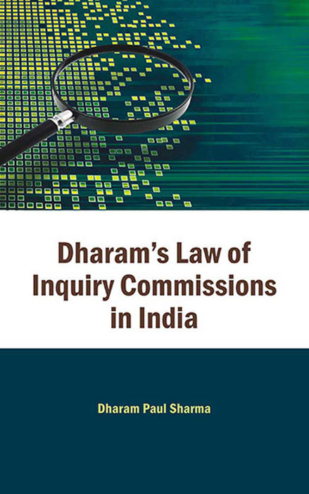 Dharam'S Law Of Inquiry Commissions In India (Vol. 1)