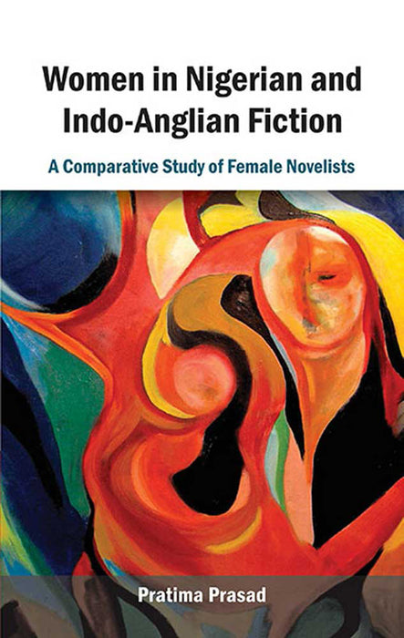 Women In Nigerian And Indo-Anglian Fiction: A Comparative Study of Female Novelists