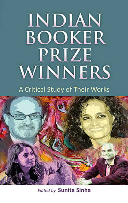 Indian Booker Prize Winners: A Critical Study of Their Works: A Critical Study of Their Works