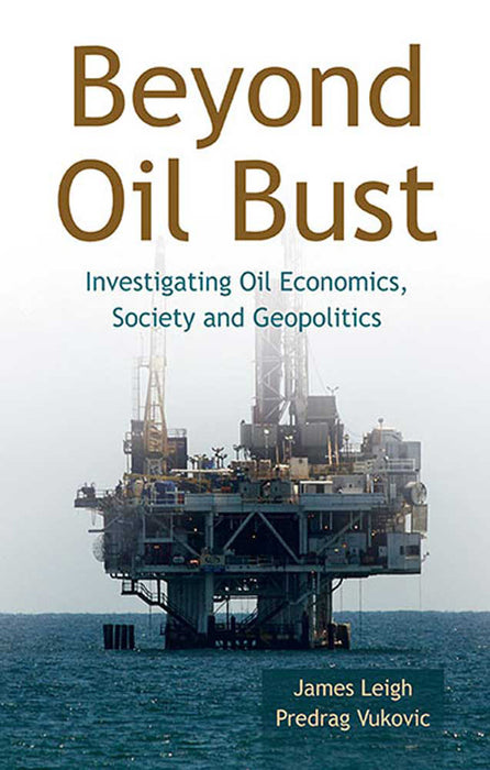 Beyond Oil Bust: Investigating Oil Economics, Society and Geopolitics