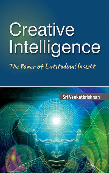Creative Intelligence: The Power of Latitudinal Insight