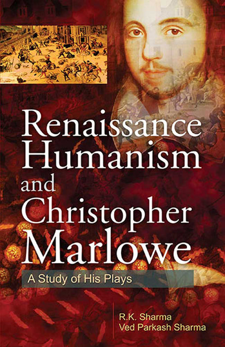 Renaissance Humanism And Christopher Marlowe: A Study of His Plays
