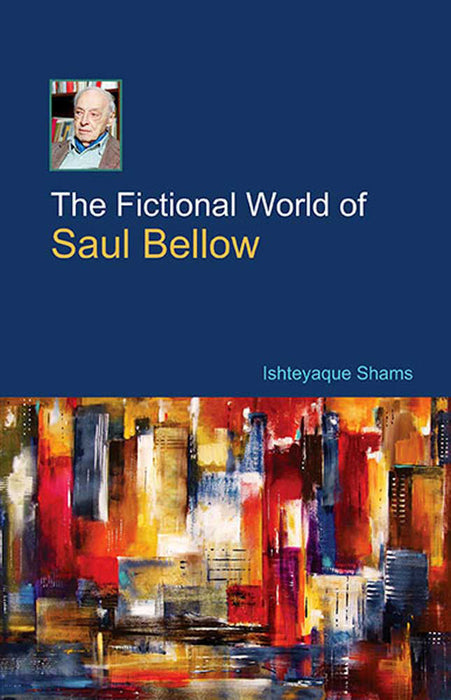 The Fictional World Of Saul Bellow
