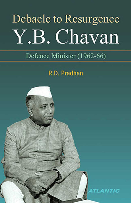 Debacle To Resurgence Y.B. Chavan: Defence Minister (1962-66)