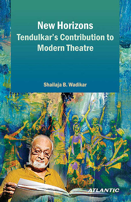 New Horizons Tendulkar'S Contribution To Modern Theatre
