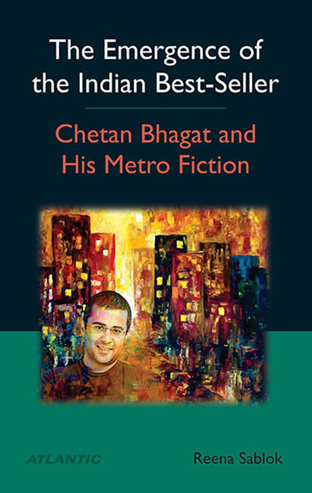 The Emergence Of The Indian Best-Seller Chetan Bhagat And His Metro Fiction
