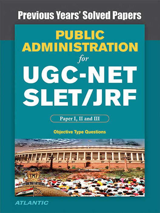 Public Administration For Ugc-Net/Slet/Jrf Paper I, Ii, And Iii: Previous Years Solved Papers with Key