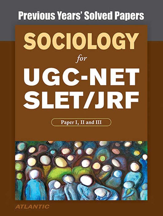 Sociology For Ugc-Net Slet/Jrf, Paper I, Ii And Iii: Previous Years' Solved Papers