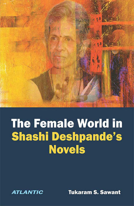 The Female World In Shashi Deshpande'S Novels