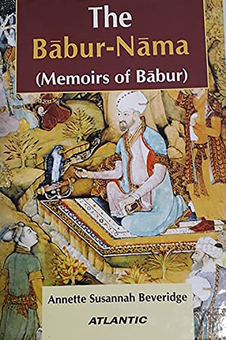 The Babur-Nama: Memoirs of Babur (MULTI VOL SET-2 Vols.)