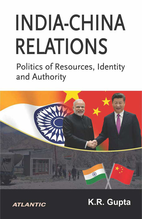 India-China Relations: Politics of Resources, Identity and Authority