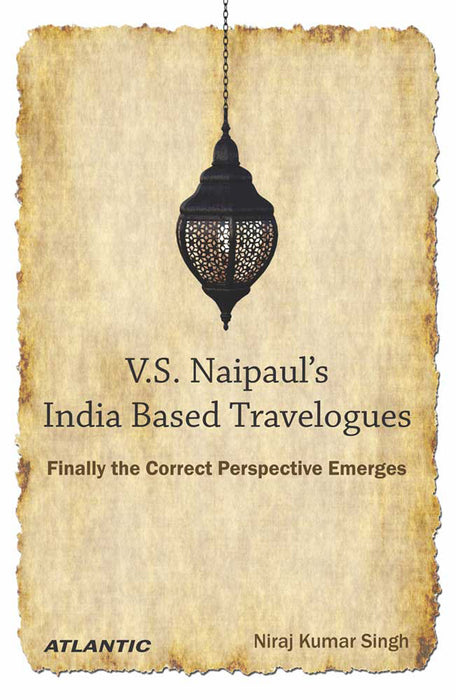 V.S. Naipaul’s India Based Travelogues: Finally the Correct Perspective Emerges