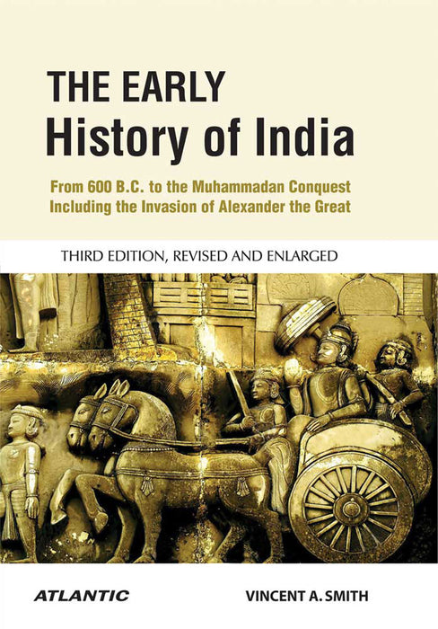 The Early History Of India: From 600 B.C. to the Muhammadan Conquest Including The Invasion of Alexander The Great