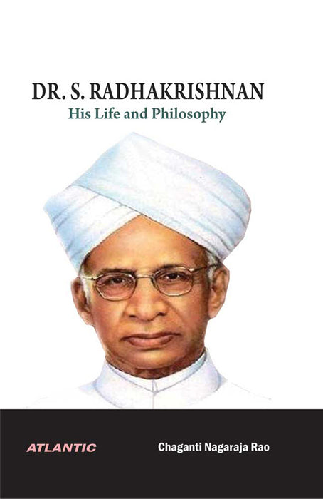 Dr. S. Radhakrishnan: His Life and Philosophy