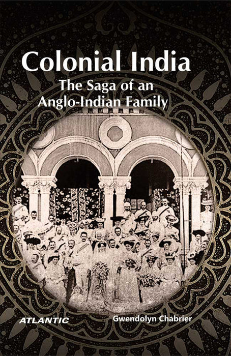 Colonial India: The Saga of an Anglo-Indian Family