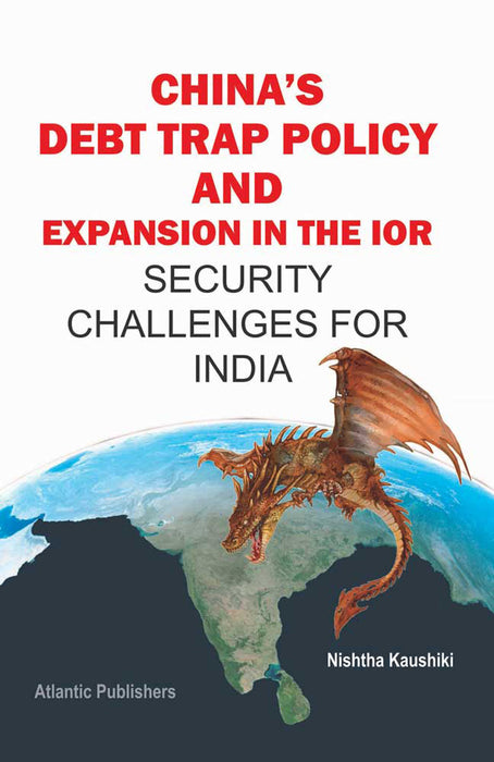 China’s Debt Trap Policy and Expansion in the IOR: Security Challenges for India