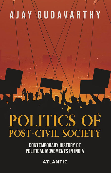 Politics of Post-Civil Society: Contemporary History of Political Movements in India