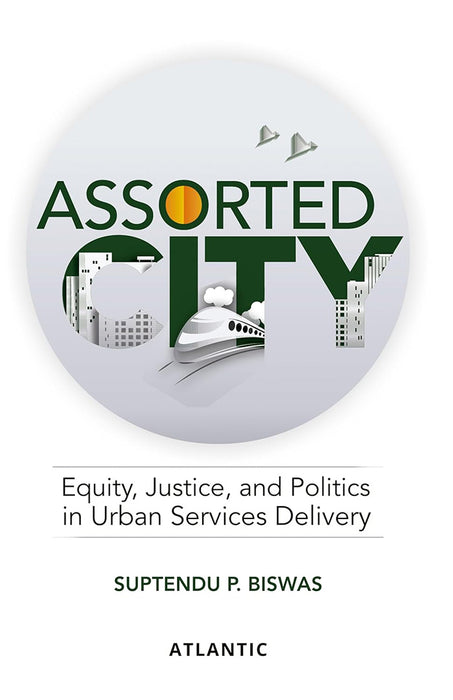 Assorted City: Equity, Justice and Politics in Urban Services Delivery