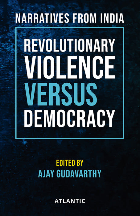 Revolutionary Violence Versus Democrac: Narratives from India