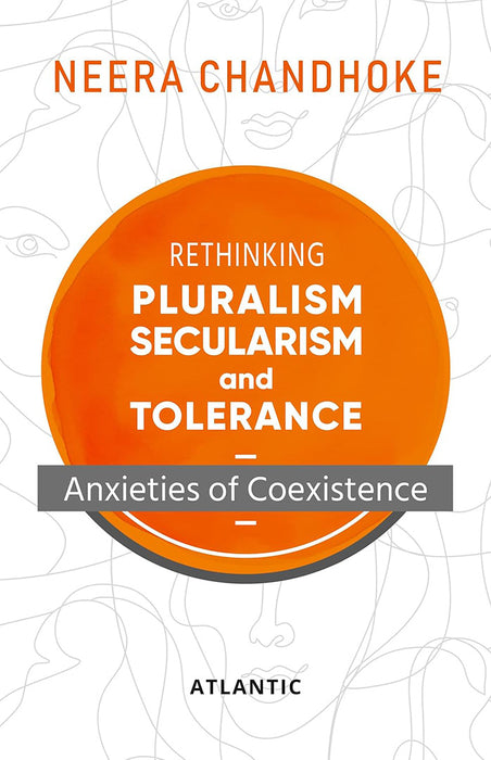 Rethinking Pluralism Secularism and Tolerance: Anxieties of Coexistence