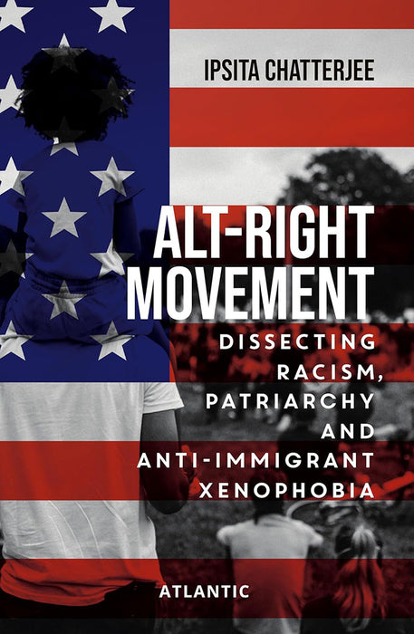 Alt-Right Movement: Dissecting Racism Patriarchy and Anti-immigrant Xenophobia