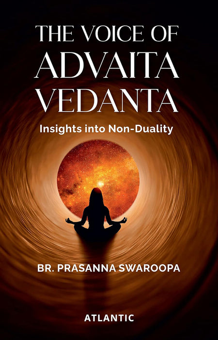 The Voice of Advaita Vedanta: Insights Into Non- Duality