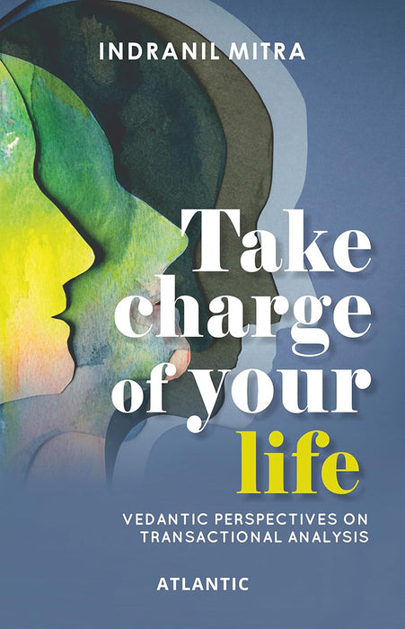 Take Charge of Your Life: Vedantic Perspectives on Transactional Analysis
