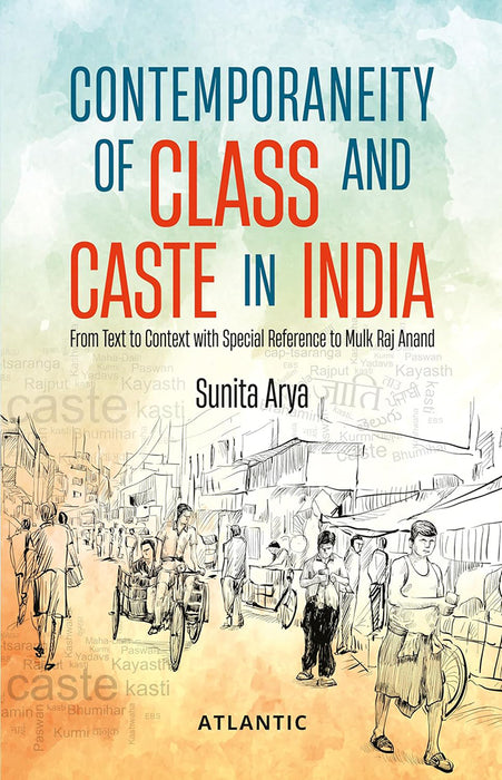 Contemporaneity of Class and Caste in India: From Text to Context with Special Reference to Mulk Raj Anand