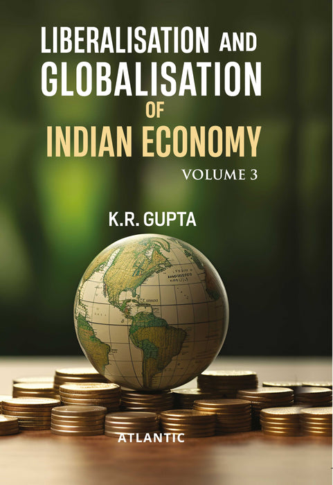 Liberalisation And Globalisation Of Indian Economy (Vol. 3)