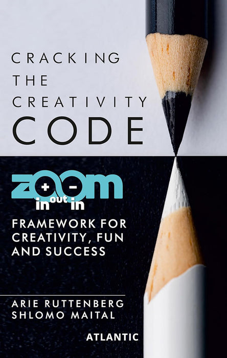 Cracking the Creativity Code: Zoom in/Zoom out/Zoom in Framework for Creativity Fun and Success