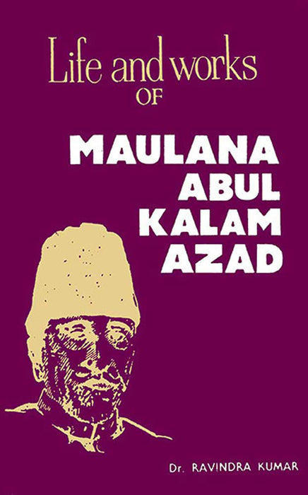 Life And Works Of Maulana Abul Kalam Azad