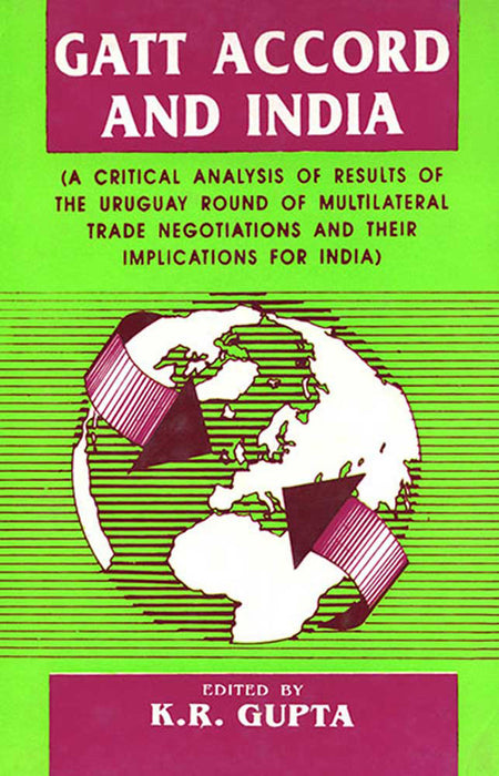 Gatt Accord And India: A Critical Analysis of Results of the Uruguay Round of Multilateral Trade Negotiations