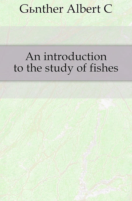 An Introduction To The Study Of Fishes