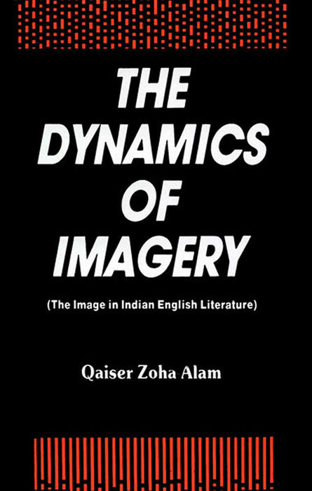 The Dynamics Of Imagery: The Image in Indian English Literature