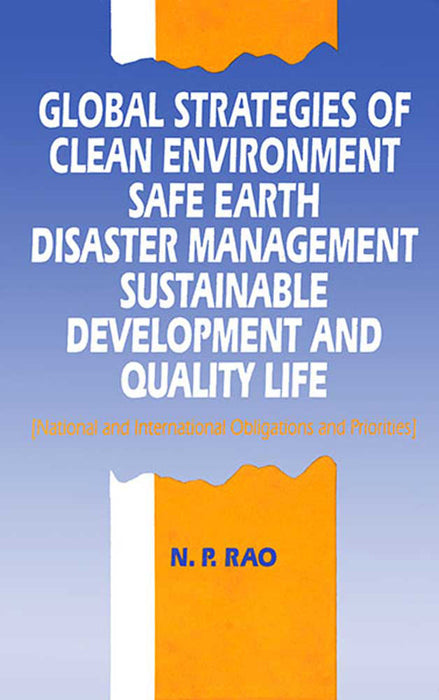 Global Strategies Of Clean Environment, Safe Earth, Disaster Management, Sustainable Development: and Quality Life