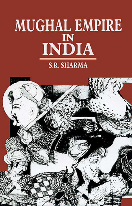 Mughal Empire in India: A Systematic Study Including Source Material (MULTI VOL SET 3 Vols.)