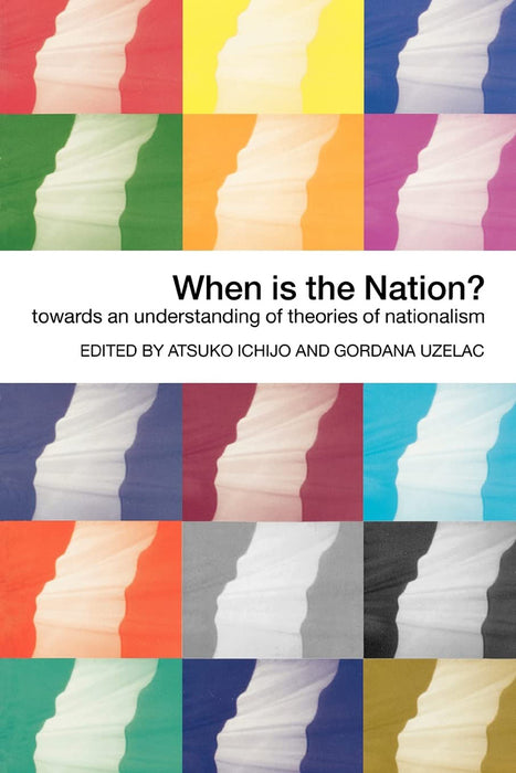 When Is The Nation?: Towards an understanding of theories of nationalism