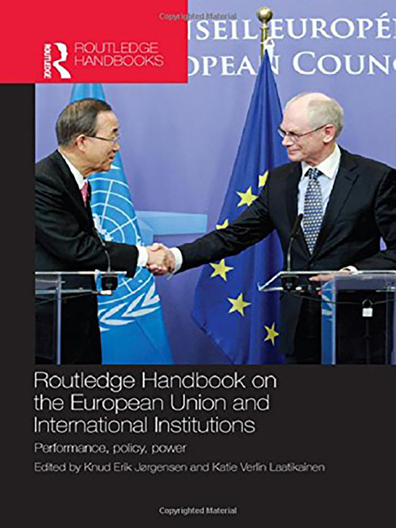 Routledge Handbook On The European Union And International Institutions: Performance, Policy, Power