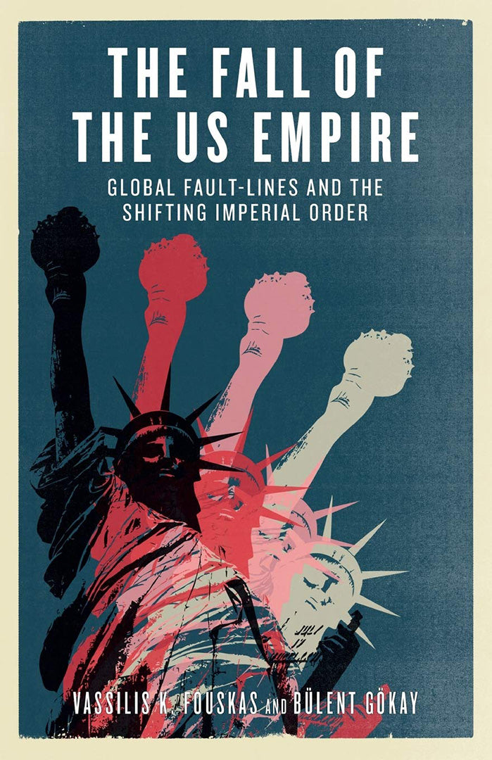 The Fall Of The Us Empire: Global Fault-lines And The Shifting Imperial Order