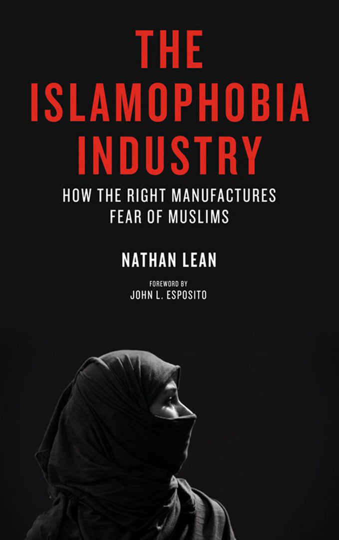 The Islamophobia Industry: How The Right Manufactures Fear Of Muslims