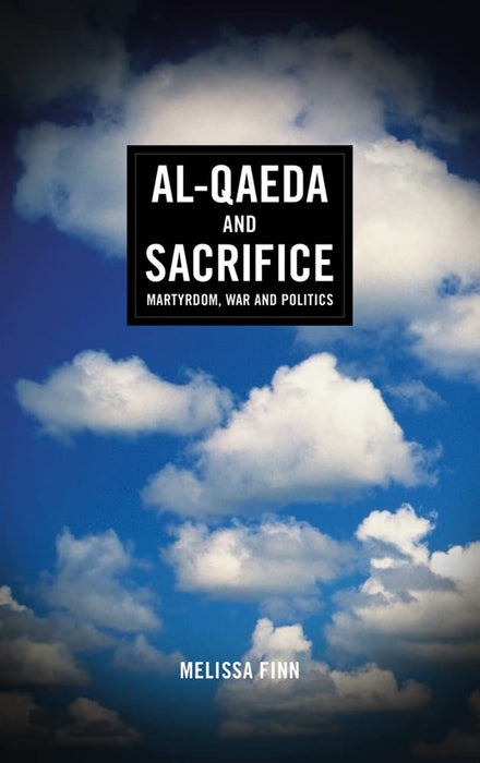 Al-Qaeda And Sacrifice: Martyrdom, War And Politics