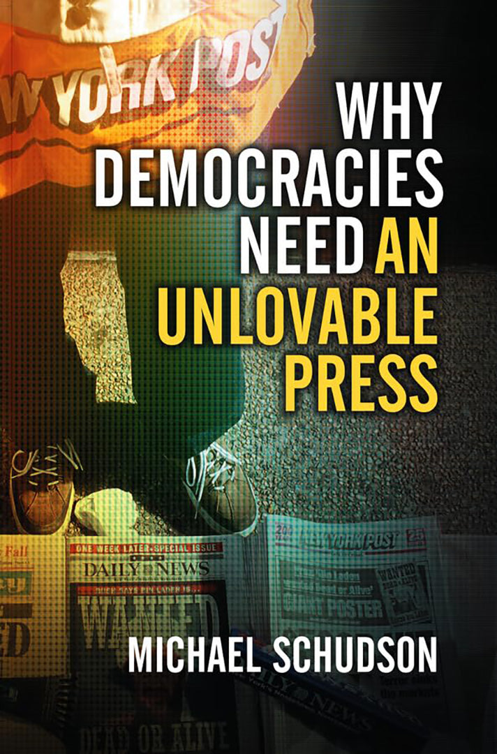Why Democracies Need An Unlovable Press